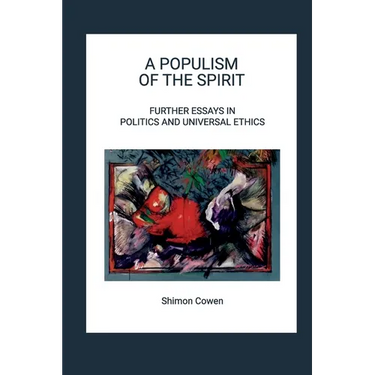 A Populism of the Spirit - Further Essays in Politics and Universal Ethics