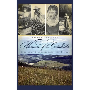 Women of the Catskills: Stories of Struggle, Sacrifice & Hope