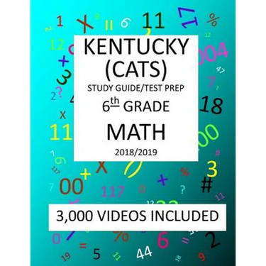 6th Grade KENTUCKY CATS, 2019 MATH, Test Prep: 6th Grade KENTUCKY COMMONWEALTH ACCOUNTABILITY TESTING SYSTEM TEST 2019 MATH Test Prep/Study Guide