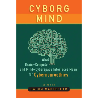 Cyborg Mind: What Brain-Computer and Mind-Cyberspace Interfaces Mean for Cyberneuroethics