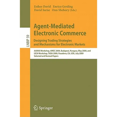 Agent-Mediated Electronic Commerce. Designing Trading Strategies and Mechanisms for Electronic Markets: Aamas Workshop, Amec 2009, Budapest, Hungary,