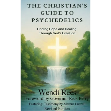 The Christian's Guide to Psychedelics: Finding Hope and Healing Through God's Creation