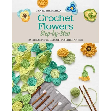 Crochet Flowers Step-By-Step: 35 Delightful Blooms for Beginners