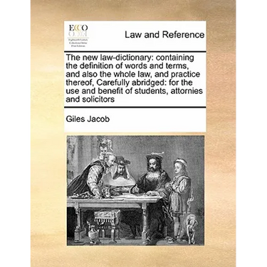 The new law-dictionary: containing the definition of words and terms, and also the whole law, and practice thereof, Carefully abridged: for th