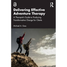 Delivering Effective Adventure Therapy: A Therapist's Guide to Producing Transformative Change for Clients
