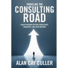 Traveling the Consulting Road: Career Wisdom for New Consultants, Candidates, and Their Mentors