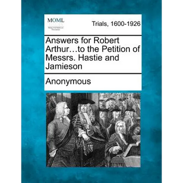 Answers for Robert Arthur...to the Petition of Messrs. Hastie and Jamieson