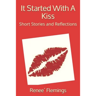 It Started With A Kiss: Short Stories and Reflections