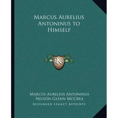 Marcus Aurelius Antoninus to Himself