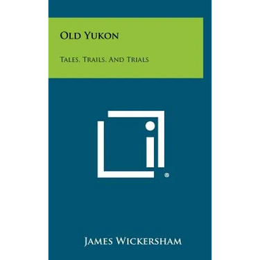 Old Yukon: Tales, Trails, And Trials