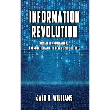 Information Revolution: Digital Communication, Computation and the New World Culture