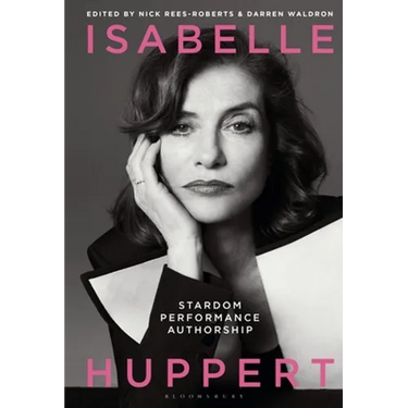 Isabelle Huppert: Stardom, Performance, Authorship
