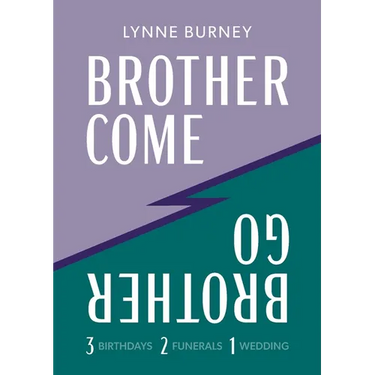 Brother Come Brother Go: A story of three birthdays, two funerals, and a wedding