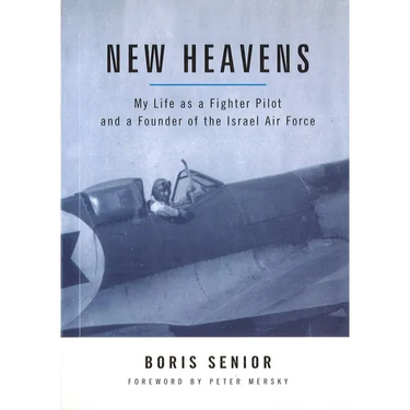 New Heavens: My Life as a Fighter Pilot and a Founder of the Israel Air Force