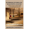 Handbook of Inorganic Qualitative Analysis: A Step by Step Guide for Detection of Mixtures of Inorganic Salts, Rare Elements Included