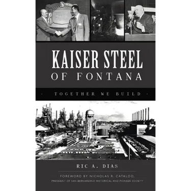 Kaiser Steel of Fontana: Together We Build