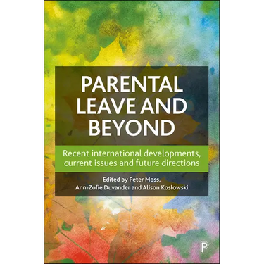 Parental Leave and Beyond: Recent International Developments, Current Issues and Future Directions