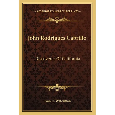 John Rodrigues Cabrillo: Discoverer Of California