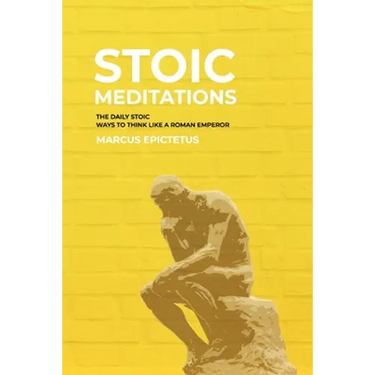 Stoic Meditations: The Daily Stoic Ways to Think Like a Roman Emperor - Meditations on Wisdom, Perseverance and the Art of Living
