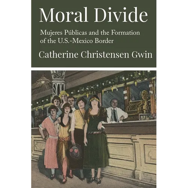Moral Divide: Mujeres Públicas and the Formation of the U.S.-Mexico Border