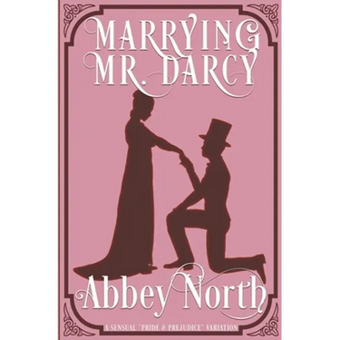 Marrying Mr. Darcy: A Sensual "Pride & Prejudice" Variation