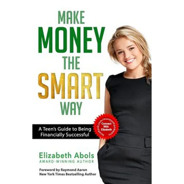 Make Money The SMART Way: A Teen's Guide to Being Financially Successful
