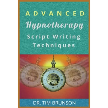 Advanced Hypnotherapy Script Writing Techniques: A new paradigm for hypnotherapy