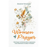 Women of Prayer: Getting to Know God Through the Prayers of Bible Women