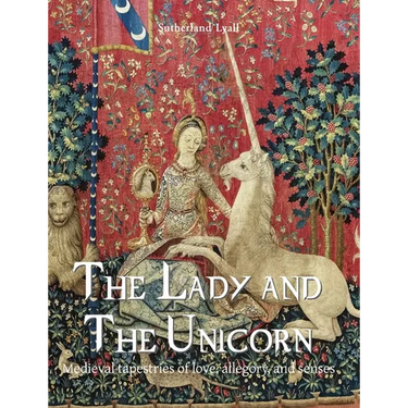 The Lady and the Unicorn: Medieval tapestries of love, allegory, and senses