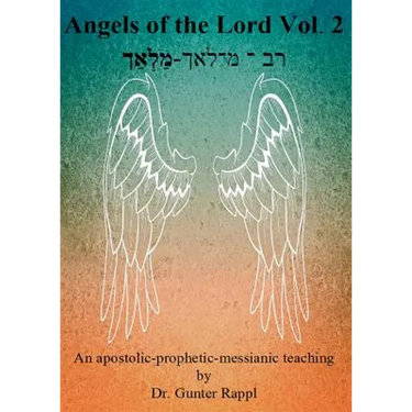 Angels of the Lord Vol. 2: An apostolic-prophetic-messianic teaching