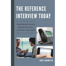Reference Interview Today: Negotiating and Answering Questions Face to Face, on the Phone, and Virtually