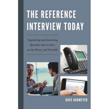 Reference Interview Today: Negotiating and Answering Questions Face to Face, on the Phone, and Virtually