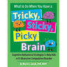 What to Do When You Have a Tricky, Sticky, Picky Brain: Cognitive Behavioral Strategies to Help Kids with Obsessive-Compulsive Disorder