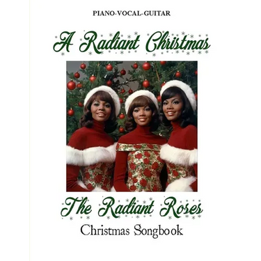 A Radiant Christmas: The Radiant Roses Christmas Songbook