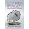 Luxury Talent Management: Leading and Managing a Luxury Brand