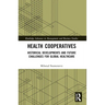 Health Cooperatives: Historical Developments and Future Challenges for Global Healthcare