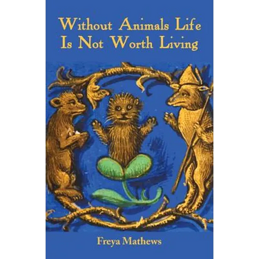 Without Animals Life Is Not Worth Living