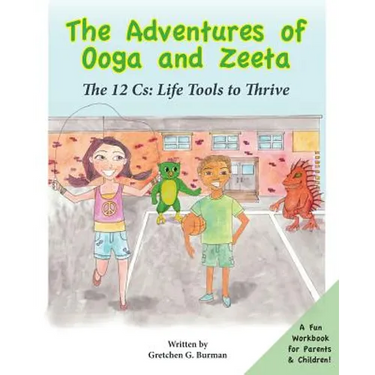 The Adventures of Ooga and Zeeta: The 12 Cs: Life Tools to Thrive