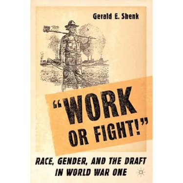"Work or Fight!": Race, Gender, and the Draft in World War One