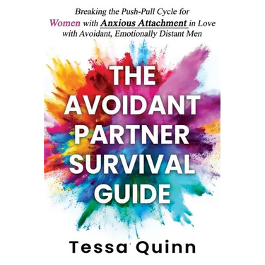 The Avoidant Partner Survival Guide: Breaking the Push-Pull Cycle for Women with Anxious Attachment in Love with Avoidant, Emotionally Distant Men