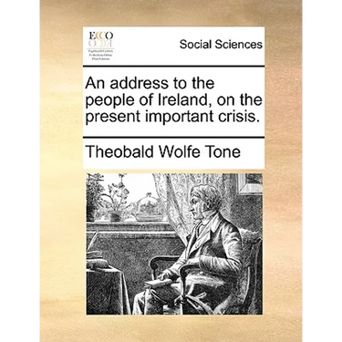 An Address to the People of Ireland, on the Present Important Crisis.