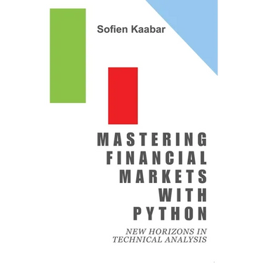 Mastering Financial Markets with Python: New Horizons in Technical Analysis