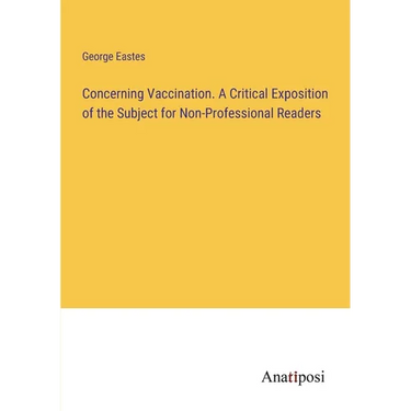 Concerning Vaccination. A Critical Exposition of the Subject for Non-Professional Readers