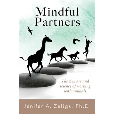 Mindful Partners: The Zen Art and Science of Working with Animals