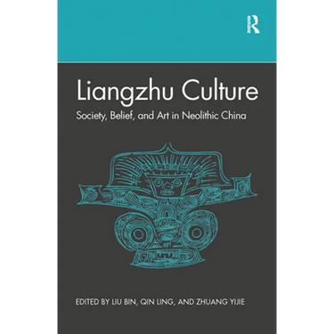 Liangzhu Culture: Society, Belief, and Art in Neolithic China