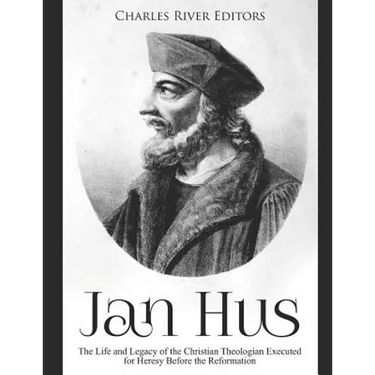 Jan Hus: The Life and Legacy of the Christian Theologian Executed for Heresy Before the Reformation