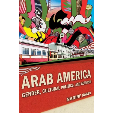 Arab America: Gender, Cultural Politics, and Activism