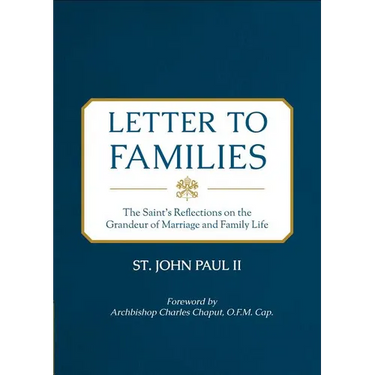 Letter to Families: The Saint's Reflections on the Grandeur of Marriage and Family Life