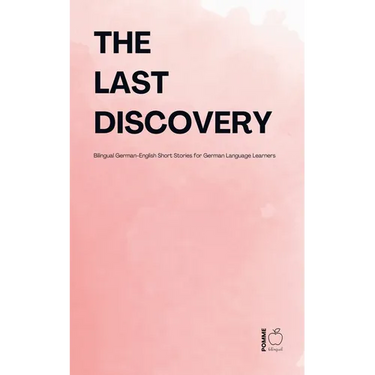 The Last Discovery: Bilingual German-English Short Stories for German Language Learners