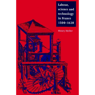 Labour, Science and Technology in France, 1500 1620